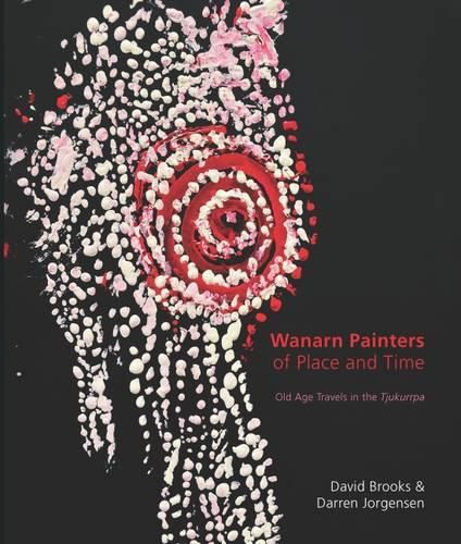 Wanarn Painters of Place and Time: Old Age Travels in the Tjukurrpa