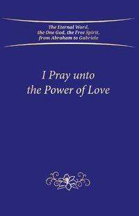 Cover image for I Pray unto the Power of Love (Hardbound)