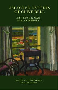 Cover image for Selected Letters of Clive Bell: Art, Love and War in Bloomsbury