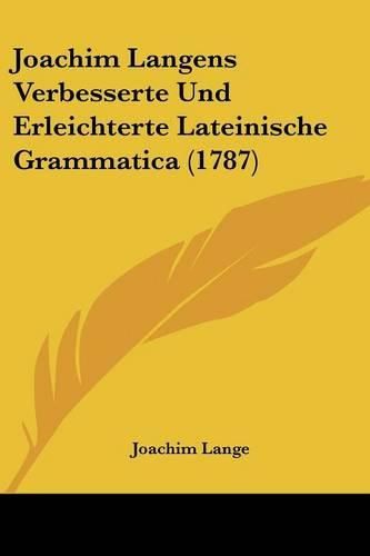 Joachim Langens Verbesserte Und Erleichterte Lateinische Grammatica (1787)