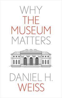 Cover image for Why the Museum Matters