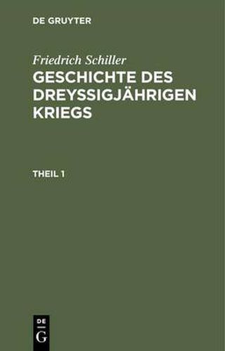 Geschichte des dreyssigjahrigen Kriegs, Theil 1, Geschichte des dreyssigjahrigen Kriegs Theil 1