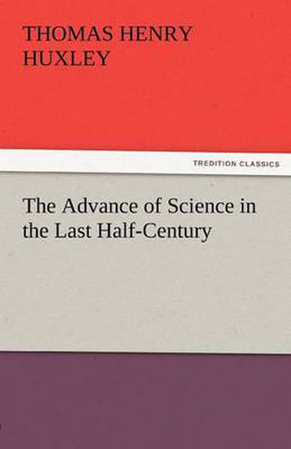 Cover image for The Advance of Science in the Last Half-Century