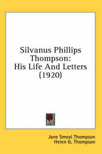 Cover image for Silvanus Phillips Thompson: His Life and Letters (1920)