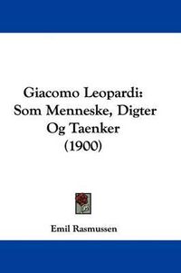 Cover image for Giacomo Leopardi: SOM Menneske, Digter Og Taenker (1900)