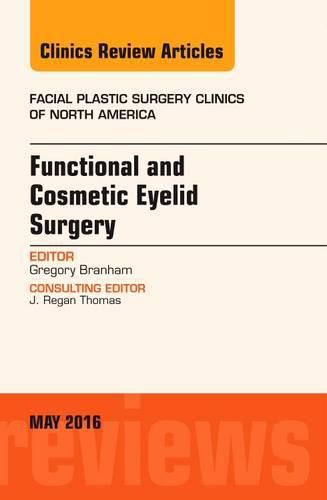 Cover image for Functional and Cosmetic Eyelid Surgery, An Issue of Facial Plastic Surgery Clinics