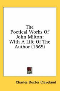 Cover image for The Poetical Works of John Milton: With a Life of the Author (1865)