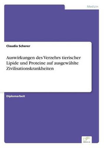 Cover image for Auswirkungen des Verzehrs tierischer Lipide und Proteine auf ausgewahlte Zivilisationskrankheiten