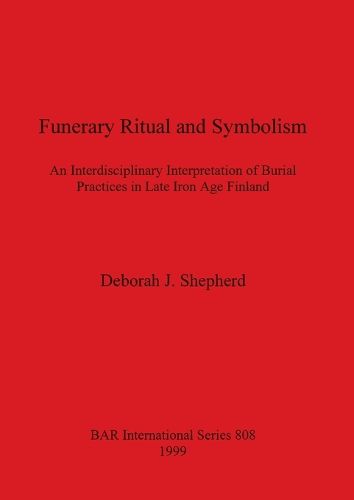 Cover image for Funerary ritual and symbolism: An Interdisciplinary Interpretation of Burial Practices in Late Iron Age Finland