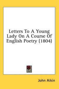 Cover image for Letters to a Young Lady on a Course of English Poetry (1804)
