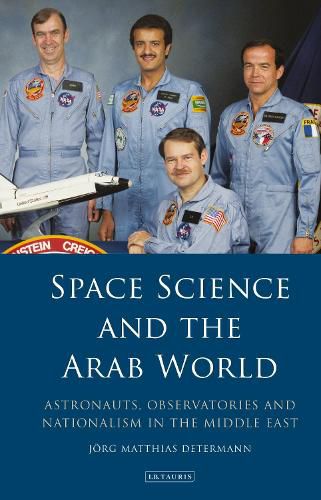 Cover image for Space Science and the Arab World: Astronauts, Observatories and Nationalism in the Middle East