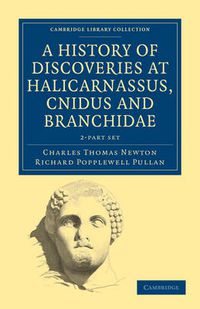 Cover image for A History of Discoveries at Halicarnassus, Cnidus and Branchidae 2 Volume Set