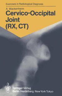 Cover image for Cervico-Occipital Joint (RX, CT): 158 Radiological Exercises for Students and Practitioners