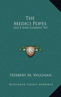 Cover image for The Medici Popes: Leo X and Clement VII