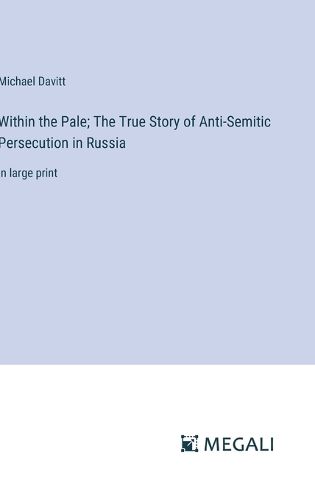 Cover image for Within the Pale; The True Story of Anti-Semitic Persecution in Russia