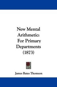 Cover image for New Mental Arithmetic: For Primary Departments (1873)