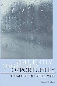 Cover image for Opulently Organized Opportunity: From the Soul of Heaven