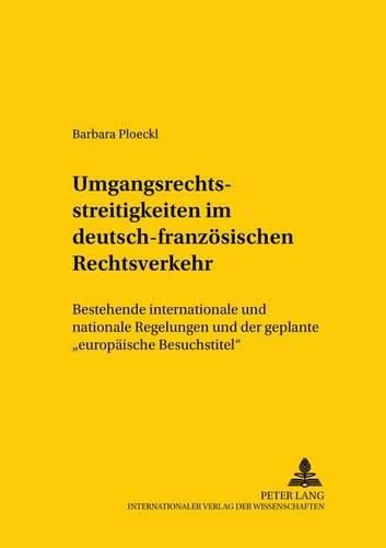 Cover image for Umgangsrechtsstreitigkeiten Im Deutsch-Franzoesischen Rechtsverkehr: Bestehende Internationale Und Nationale Regelungen Und Der Geplante Europaeische Besuchstitel