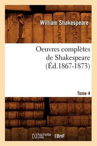Oeuvres Completes de Shakespeare. Tome 4 (Ed.1867-1873)