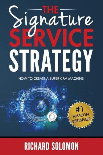 Cover image for The Signature Service Strategy: How to Create a Super CRM Machine