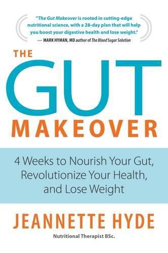 The Gut Makeover: 4 Weeks to Nourish Your Gut, Revolutionize Your Health, and Lose Weight