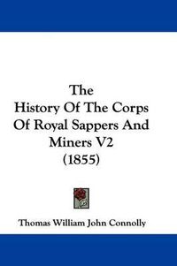 Cover image for The History Of The Corps Of Royal Sappers And Miners V2 (1855)