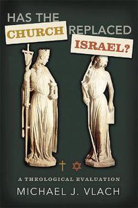 Cover image for Has the Church Replaced Israel?: A Theological Evaluation