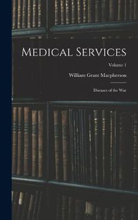 Cover image for Medical Services; Diseases of the war; Volume 1