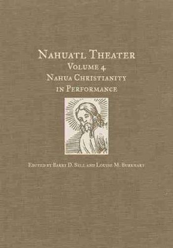 Cover image for Nahuatl Theater: Nahuatl Theater Volume 4: Nahua Christianity in Performance