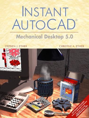 Instant AutoCAD: Mechanical Desktop 5.0