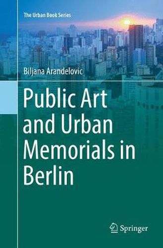 Cover image for Public Art and Urban Memorials in Berlin