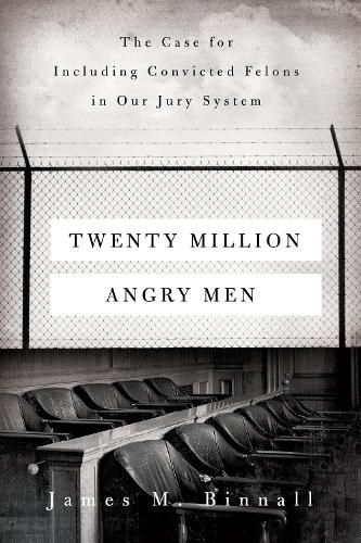 Cover image for Twenty Million Angry Men: The Case for Including Convicted Felons in Our Jury System