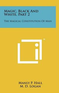 Cover image for Magic, Black and White, Part 2: The Magical Constitution of Man