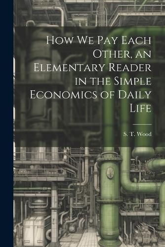 Cover image for How we pay Each Other, an Elementary Reader in the Simple Economics of Daily Life