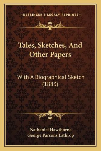 Cover image for Tales, Sketches, and Other Papers: With a Biographical Sketch (1883)