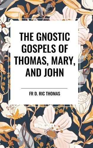 The Gnostic Gospels of Thomas, Mary, and John