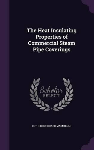 Cover image for The Heat Insulating Properties of Commercial Steam Pipe Coverings