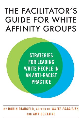 Cover image for The Facilitator's Guide for White Affinity Groups: Strategies for Leading White People in an Anti-Racist Practice