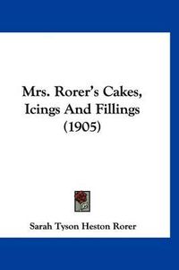 Cover image for Mrs. Rorer's Cakes, Icings and Fillings (1905)