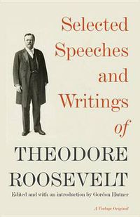Cover image for Selected Speeches and Writings of Theodore Roosevelt