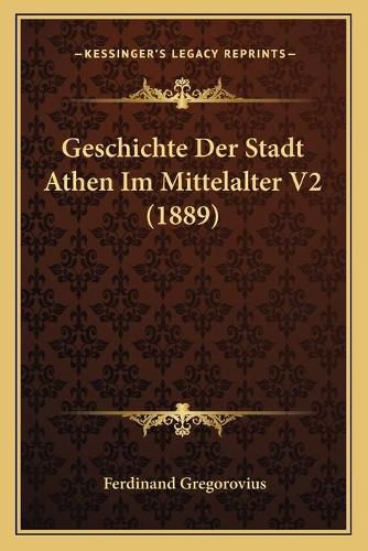 Cover image for Geschichte Der Stadt Athen Im Mittelalter V2 (1889)