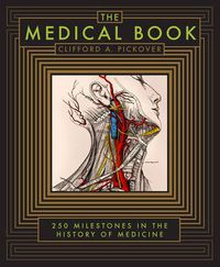 Cover image for The Medical Book: 250 Milestones in the History of Medicine