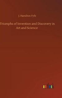 Cover image for Triumphs of Invention and Discovery in Art and Science