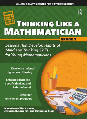 William & Mary's Center for Gifted Education Thinking Like a Mathematician GRADE 3: Lessons That Develop Habits of Mind and Thinking Skills for Young Mathematicians