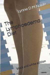 Cover image for The Lymphoedema Diet: black and white edition