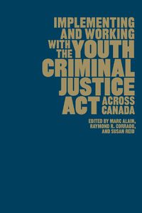 Cover image for Implementing and Working with the Youth Criminal Justice Act across Canada