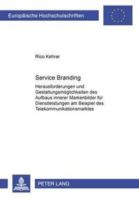 Cover image for Service Branding: Ein Beitrag Zum Aufbau Erfolgreicher Dienstleistungsmarken Am Beispiel Des Telekommunikationsmarktes