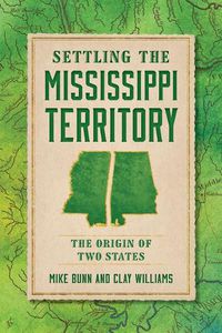 Cover image for Settling the Mississippi Territory