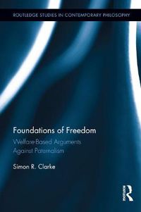 Cover image for Foundations of Freedom: Welfare-Based Arguments Against Paternalism