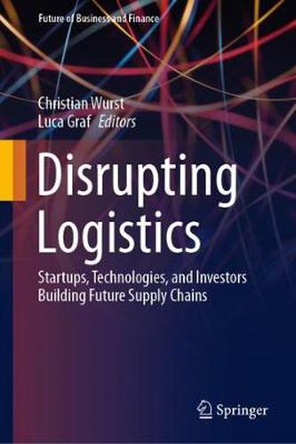 Cover image for Disrupting Logistics: Startups, Technologies, and Investors Building Future Supply Chains